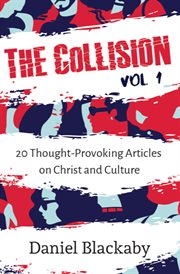 The collision vol. 1. 20 Thought-Provoking Articles on Christ and Culture cover image
