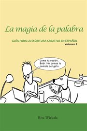 La magia de la palabra. volumen 1. Guía para la escritura creativa en español cover image