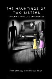 The hauntings of two sisters. Shocking True - Life Experiences cover image