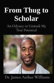 From thug to scholar : an odyssey to unmask my true potential cover image