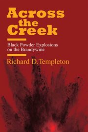 Across the creek : black powder explosions on the Brandywine cover image