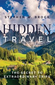 Hidden travel : the secret to extraordinary trips cover image