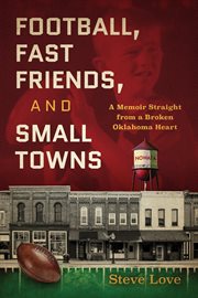 Football, fast friends, and small towns : a memoir straight from a broken Oklahoma heart cover image