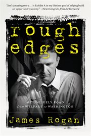 Rough edges : my unlikely road from welfare to Washington cover image