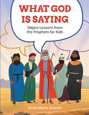 What God is saying : object lessons from the prophets for kids cover image