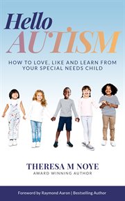 Hello autism. How to Love, Like, and Learn from Your Special Needs Child cover image