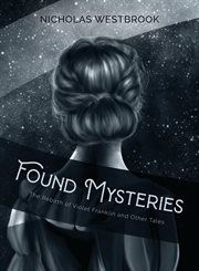 Found mysteries. The Rebirth of Violet Franklin and Other Tales cover image