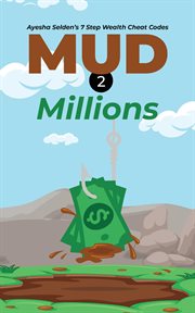 Mud 2 millions : Ayesha Selden's 7 step wealth cheat codes cover image