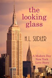 The looking glass. A Modern New York Love Story cover image