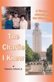 The Charlie I knew : a factual account of our friendship cover image