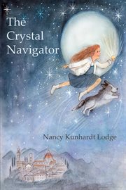 The crystal navigator. A Perilous Journey Back Through Time cover image