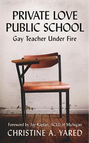 Private love, public school. Gay Teacher Under Fire cover image