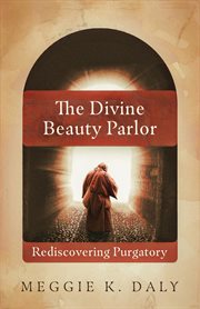 The Divine Beauty Parlor : Rediscovering Purgatory cover image
