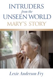 Intruders from the unseen world; mary's story cover image