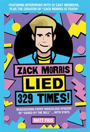 Zack Morris lied 329 times! : reassessing every ridiculous episode of "Saved by the Bell" ... with stats cover image