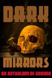 Dark mirrors : An Anthology of Horror cover image