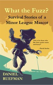 What the fuzz? survival stories of a minor league mascot cover image