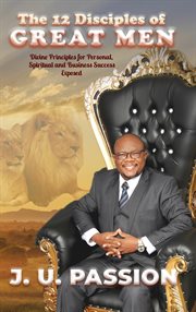 The 12 disciples of great men. Divine Principles for Personal, Spiritual and Business Success Exposed cover image