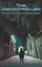 The uncontrolled. Hiding Can't Save You From Robotic Smiles cover image