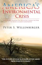 America's environmental crisis. Why We Are Winning the Battle but Losing the War to Avoid a Climate Catastrophe cover image