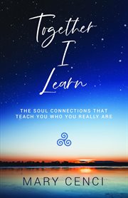 Together i learn. The Soul Connections that Teach You Who You Really Are cover image
