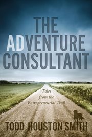 The adventure consultant : tales from the entrepreneurial trail cover image