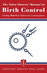The vulva owner's manual on birth control. Finding Your Best Option for Contraception cover image