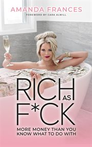 Rich as f*ck : more money than you know what to do with cover image