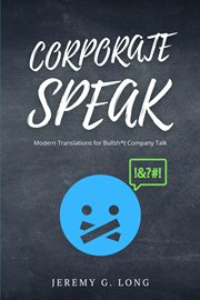 Corporate speak. Modern Translations for Bullshit Company Talk cover image
