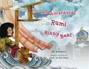 The adventures of rumi and bixby bear. Inspired by the Poetry of Jalal ad-Din Rumi cover image