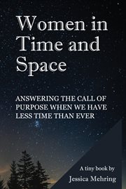 Women in time and space. Answering the call of purpose when we have less time than ever cover image