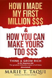 How i made my first million $$$ and how you can make yours too $$$. Revisiting Think & Grow Rich by Dr. Napoleon Hill cover image