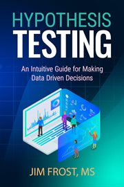 Hypothesis testing. An Intuitive Guide for Making Data Driven Decisions cover image