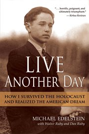 Live another day. How I Survived the Holocaust and Realized the American Dream cover image