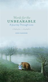 Words for the unbearable. A Journey Through Loss cover image