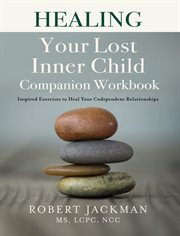 Healing your lost inner child companion workbook. Inspired Exercises to Heal Your Codependent Relationships cover image