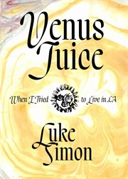 Venus juice. When I Tried to Live in LA cover image