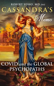 Cassandra's memo : COVID and the Global Psychopaths cover image