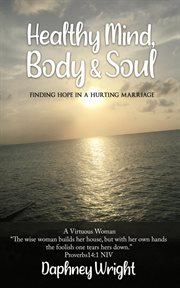 Healthy mind, body, & soul. Finding Hope In A Hurting Marriage cover image