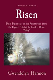 Risen. Daily Devotions on the Resurrection from the Hymn, "Christ the Lord is Risen Today" cover image