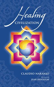 Healing Civilization : Bringing Personal Transformation Into The Societal Realm Through Education And The Integration Of Th cover image
