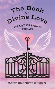 The book of divine love. Heart Opening Poems cover image