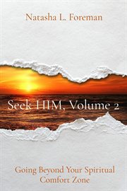 Seek him, volume 2. Going Beyond Your Spiritual Comfort Zone cover image