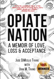 Opiate nation. A Memoir of Love, Loss & Acceptance cover image