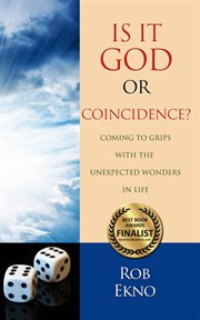 Is it god or coincidence?...coming to grips with the unexpected wonders in life cover image
