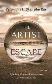 The artist escape. Refreshing, Renewal & Rejuvenation for the Creative Soul cover image