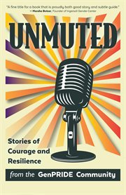 Unmuted. Stories of Courage and Resilience from the GenPride Community cover image