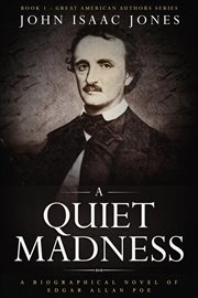 A quiet madness : a biographical novel of Edgar Allen Poe cover image