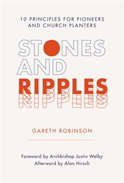 Stones and ripples : 10 principles for pioneers and church planters cover image