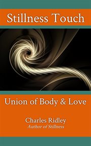 Stillness touch. Union of Body & Love cover image